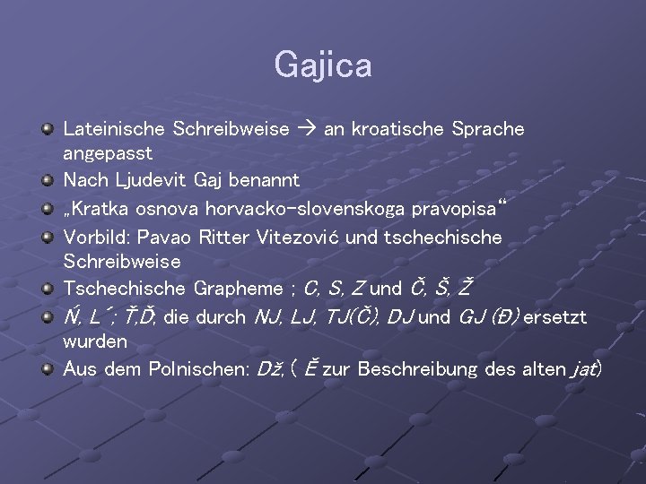 Gajica Lateinische Schreibweise an kroatische Sprache angepasst Nach Ljudevit Gaj benannt „Kratka osnova horvacko-slovenskoga