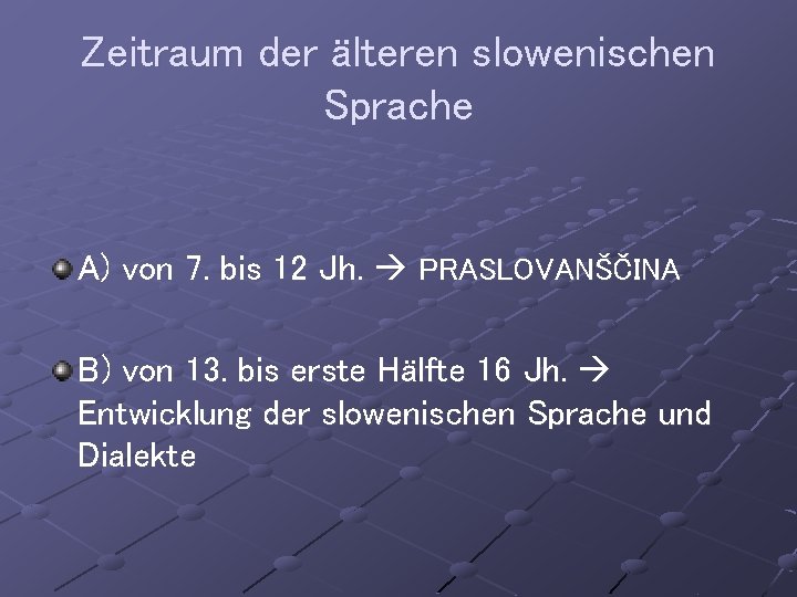 Zeitraum der älteren slowenischen Sprache A) von 7. bis 12 Jh. PRASLOVANŠČINA B) von