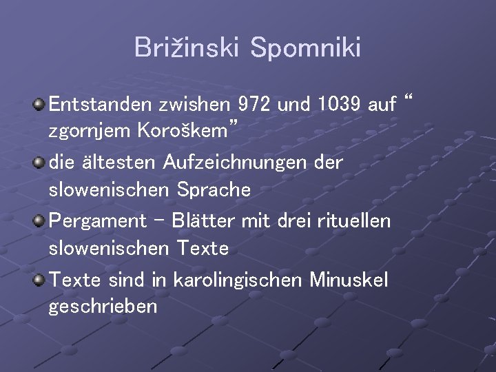 Brižinski Spomniki Entstanden zwishen 972 und 1039 auf “ zgornjem Koroškem” die ältesten Aufzeichnungen
