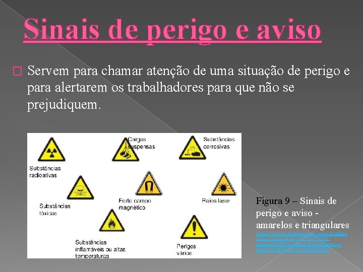 Sinais de perigo e aviso � Servem para chamar atenção de uma situação de