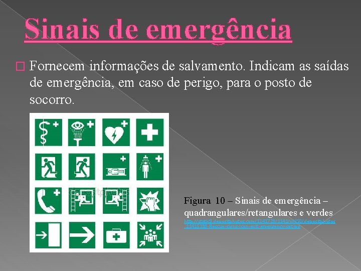 Sinais de emergência � Fornecem informações de salvamento. Indicam as saídas de emergência, em