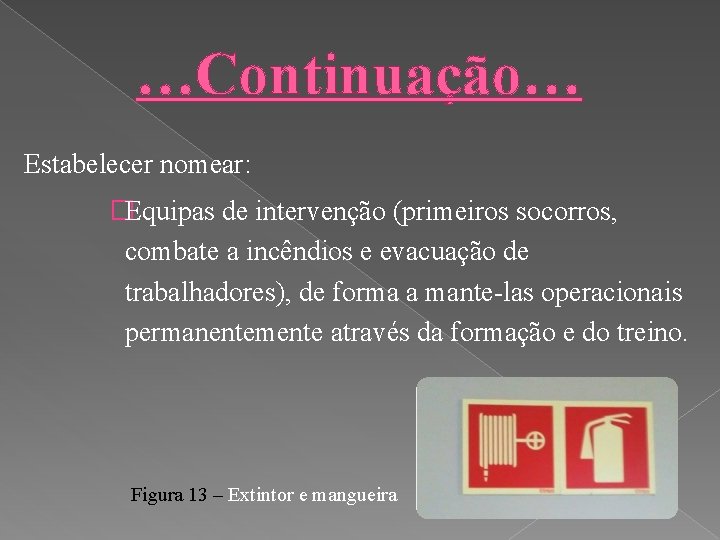 …Continuação… Estabelecer nomear: �Equipas de intervenção (primeiros socorros, combate a incêndios e evacuação de