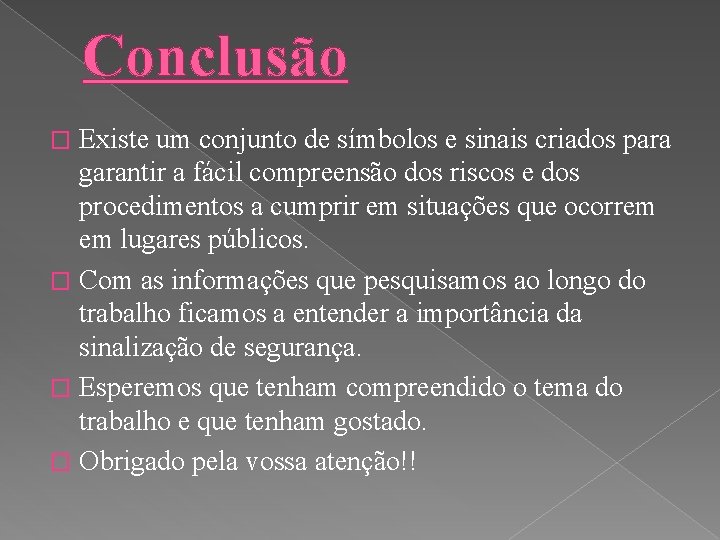 Conclusão Existe um conjunto de símbolos e sinais criados para garantir a fácil compreensão