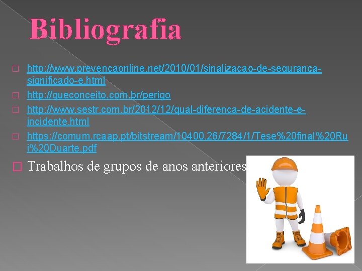 Bibliografia http: //www. prevencaonline. net/2010/01/sinalizacao-de-segurancasignificado-e. html � http: //queconceito. com. br/perigo � http: //www.