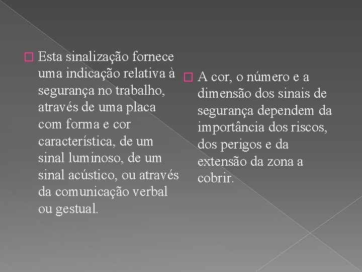 � Esta sinalização fornece uma indicação relativa à � A cor, o número e