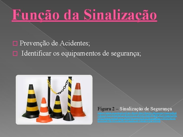 Função da Sinalização Prevenção de Acidentes; � Identificar os equipamentos de segurança; � Figura