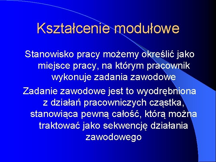 Kształcenie modułowe Stanowisko pracy możemy określić jako miejsce pracy, na którym pracownik wykonuje zadania Kształcenie modułowe Stanowisko pracy możemy określić jako miejsce pracy, na którym pracownik wykonuje zadania
