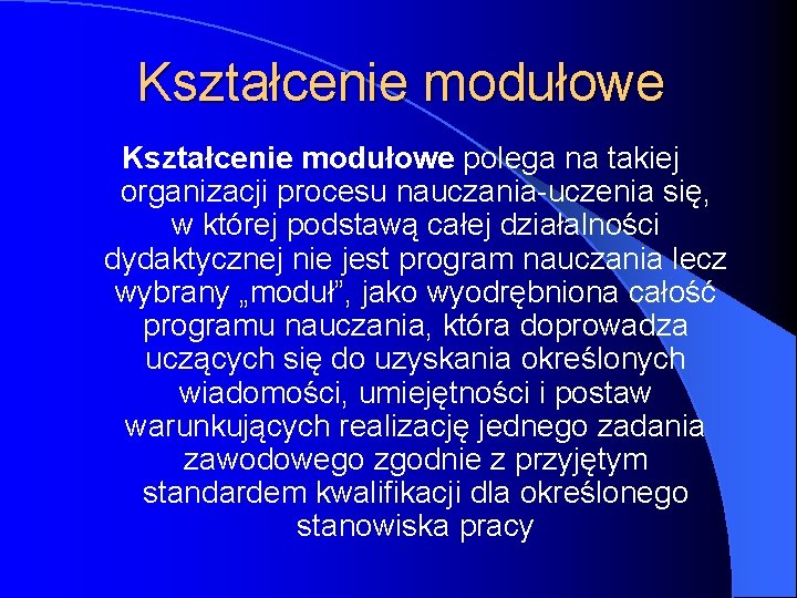 Kształcenie modułowe polega na takiej organizacji procesu nauczania-uczenia się, w której podstawą całej działalności