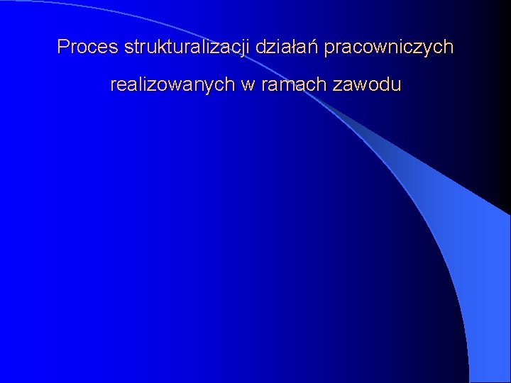 Proces strukturalizacji działań pracowniczych realizowanych w ramach zawodu 