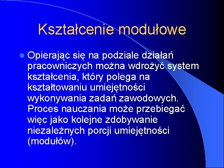 Kształcenie modułowe l Opierając się na podziale działań pracowniczych można wdrożyć system kształcenia, który