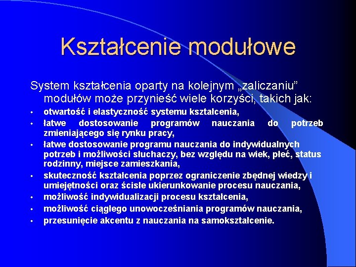 Kształcenie modułowe System kształcenia oparty na kolejnym „zaliczaniu” modułów może przynieść wiele korzyści, takich