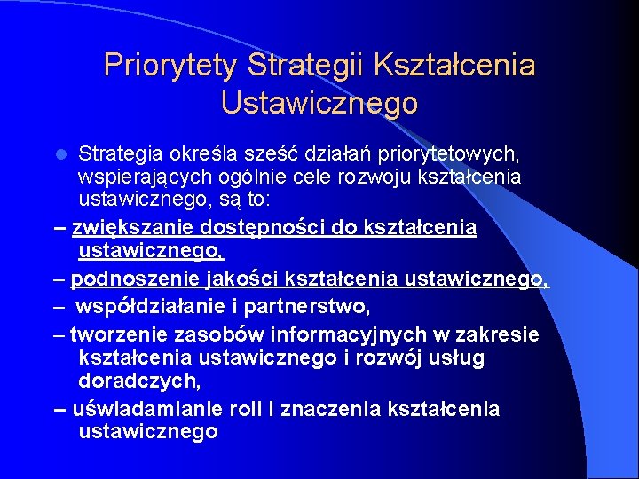 Priorytety Strategii Kształcenia Ustawicznego Strategia określa sześć działań priorytetowych, wspierających ogólnie cele rozwoju kształcenia