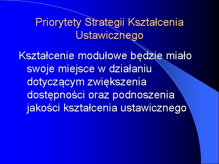 Priorytety Strategii Kształcenia Ustawicznego Kształcenie modułowe będzie miało swoje miejsce w działaniu dotyczącym zwiększenia Priorytety Strategii Kształcenia Ustawicznego Kształcenie modułowe będzie miało swoje miejsce w działaniu dotyczącym zwiększenia