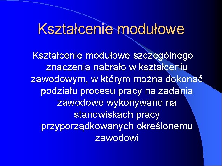 Kształcenie modułowe szczególnego znaczenia nabrało w kształceniu zawodowym, w którym można dokonać podziału procesu