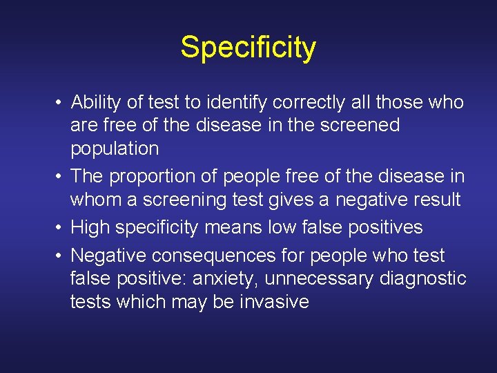 Specificity • Ability of test to identify correctly all those who are free of