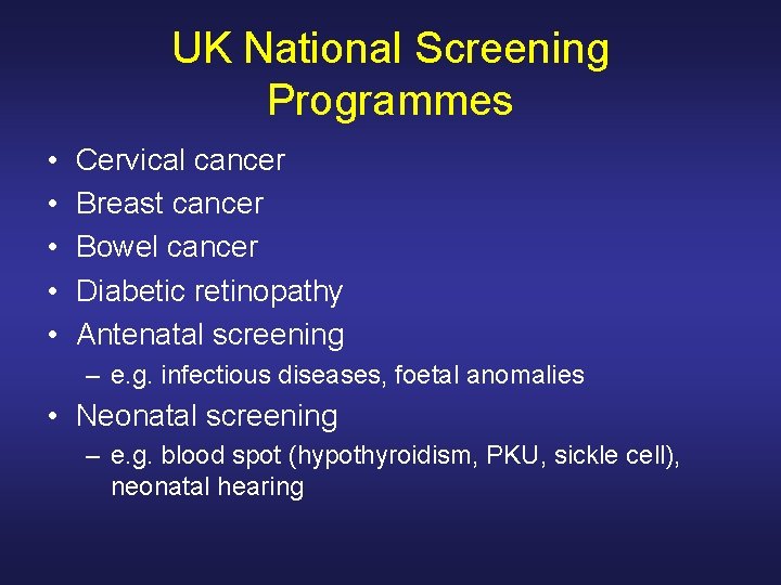 UK National Screening Programmes • • • Cervical cancer Breast cancer Bowel cancer Diabetic