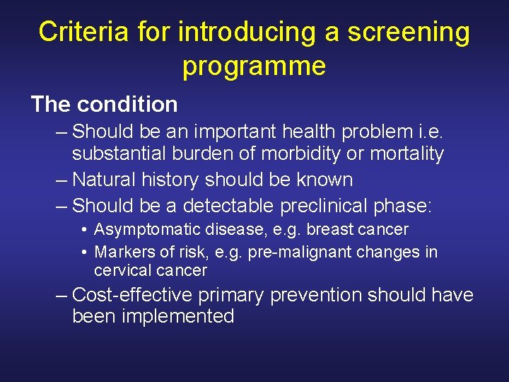 Criteria for introducing a screening programme The condition – Should be an important health