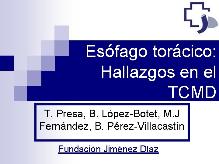 Esófago torácico: Hallazgos en el TCMD T. Presa, B. López-Botet, M. J Fernández, B.