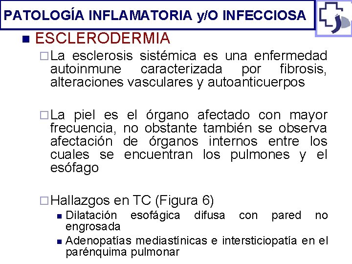 PATOLOGÍA INFLAMATORIA y/O INFECCIOSA n ESCLERODERMIA ¨ La esclerosis sistémica es una enfermedad autoinmune