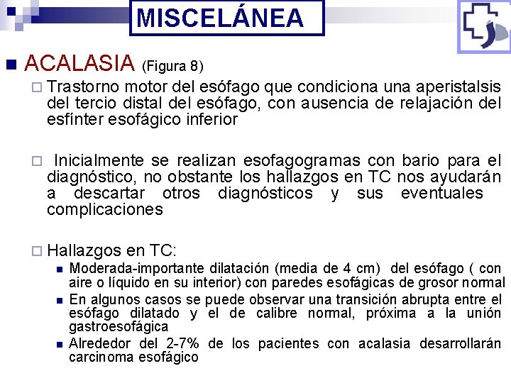 MISCELÁNEA n ACALASIA (Figura 8) ¨ Trastorno motor del esófago que condiciona una aperistalsis