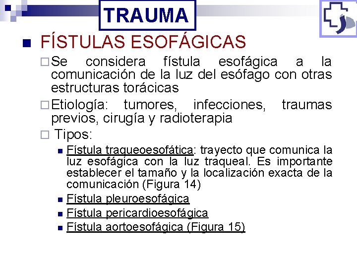 TRAUMA n FÍSTULAS ESOFÁGICAS ¨ Se considera fístula esofágica a la comunicación de la