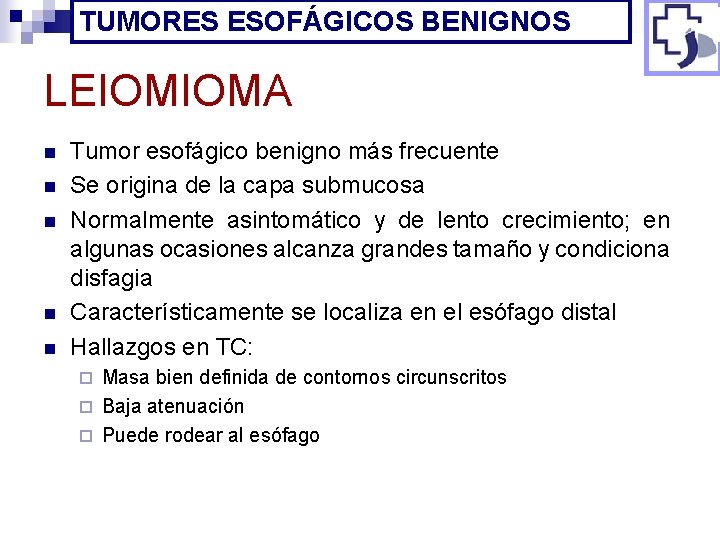 TUMORES ESOFÁGICOS BENIGNOS LEIOMIOMA n n n Tumor esofágico benigno más frecuente Se origina