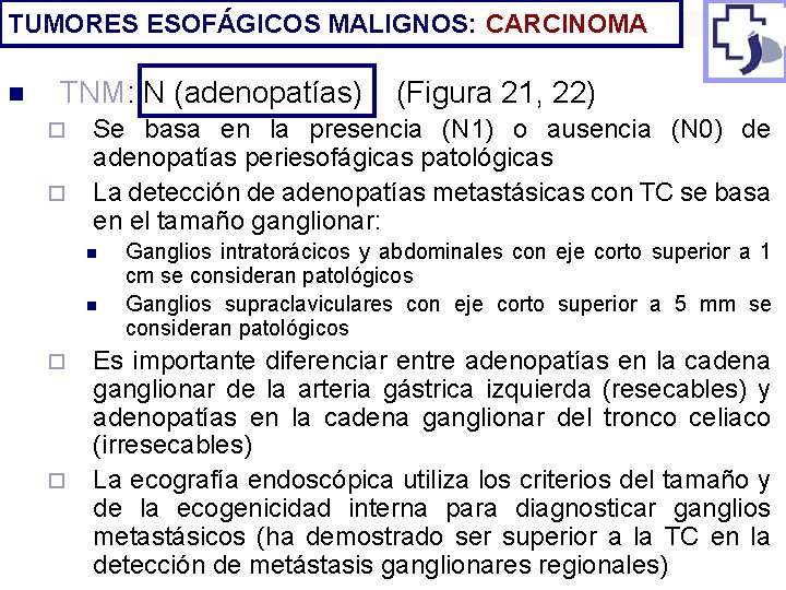 TUMORES ESOFÁGICOS MALIGNOS: CARCINOMA n TNM: N (adenopatías) ¨ ¨ Se basa en la