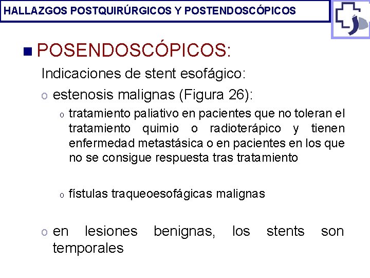 HALLAZGOS POSTQUIRÚRGICOS Y POSTENDOSCÓPICOS n POSENDOSCÓPICOS: Indicaciones de stent esofágico: o estenosis malignas (Figura