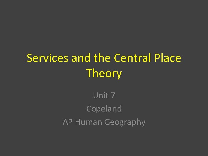Services and the Central Place Theory Unit 7