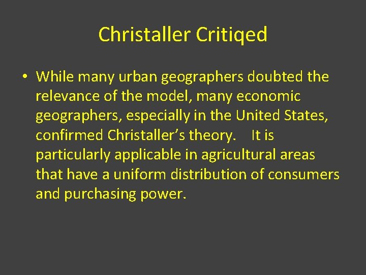 Christaller Critiqed • While many urban geographers doubted the relevance of the model, many