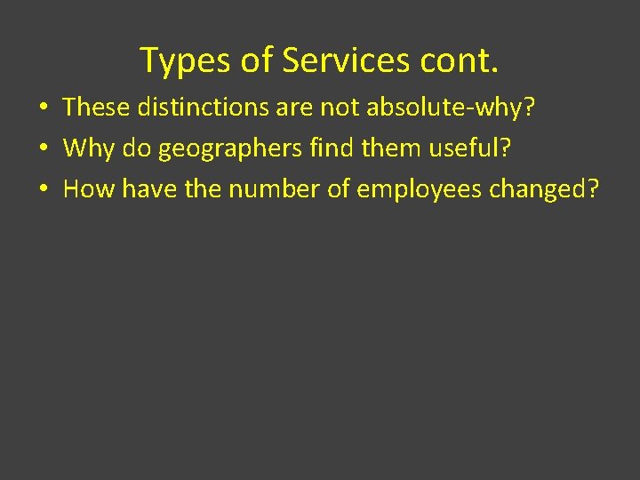 Types of Services cont. • These distinctions are not absolute-why? • Why do geographers