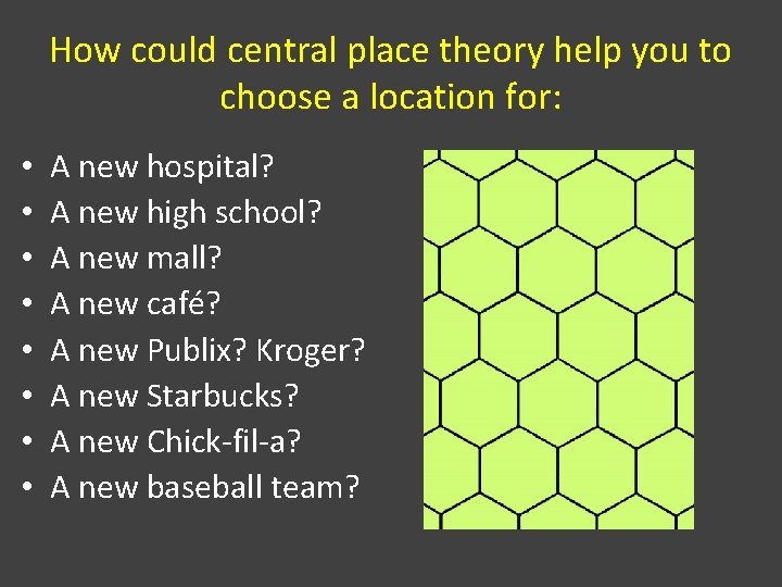 How could central place theory help you to choose a location for: • •