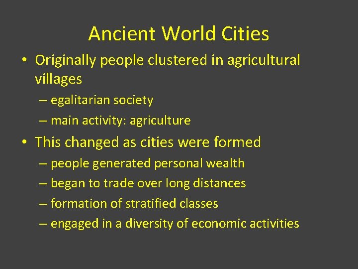 Ancient World Cities • Originally people clustered in agricultural villages – egalitarian society –