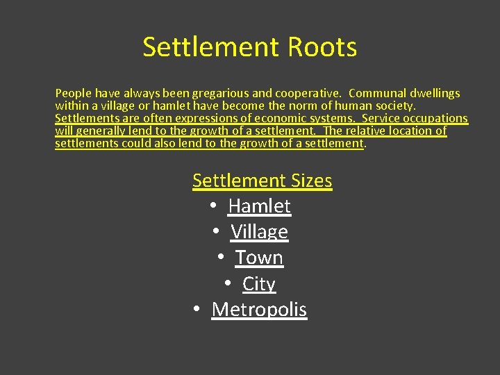 Settlement Roots People have always been gregarious and cooperative. Communal dwellings within a village