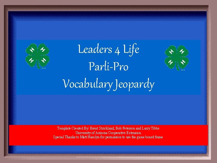 Leaders 4 Life Parli-Pro Vocabulary Jeopardy Template Created By: Brent Strickland, Bob Peterson and