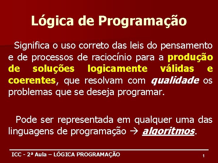 Lógica de Programação Significa o uso correto das leis do pensamento e de processos