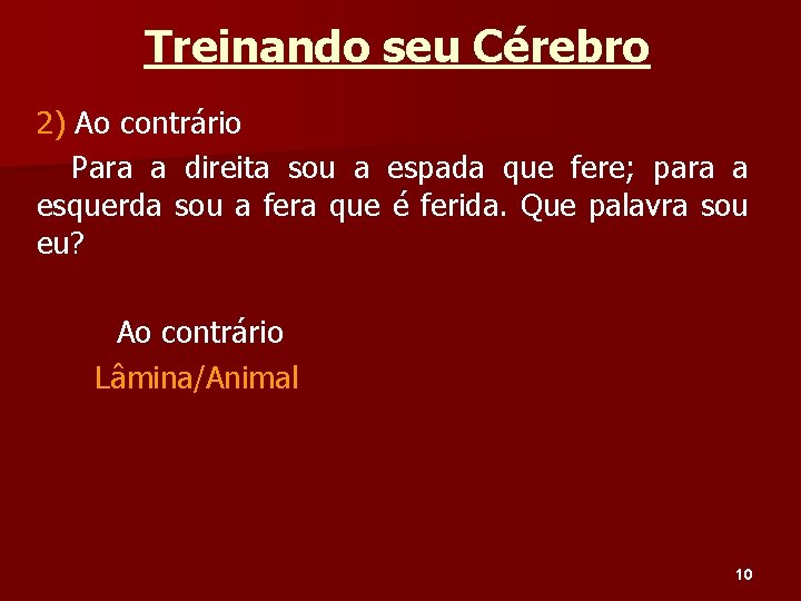 Treinando seu Cérebro 2) Ao contrário Para a direita sou a espada que fere;