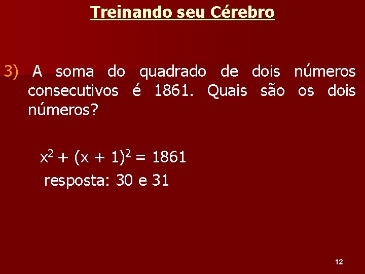 Treinando seu Cérebro 3) A soma do quadrado de dois números consecutivos é 1861.