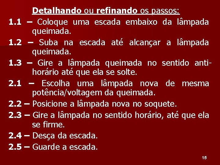 Detalhando ou refinando os passos: 1. 1 – Coloque uma escada embaixo da lâmpada