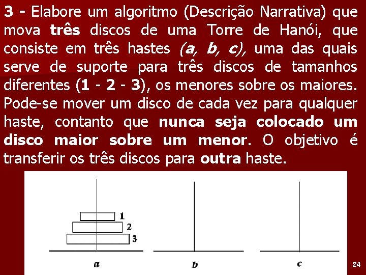 3 - Elabore um algoritmo (Descrição Narrativa) que mova três discos de uma Torre