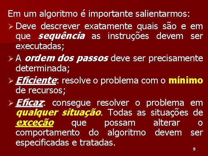 Em um algoritmo é importante salientarmos: Ø Deve descrever exatamente quais são e em