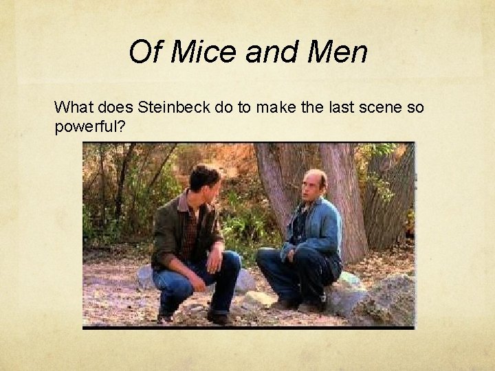 Of Mice and Men What does Steinbeck do to make the last scene so