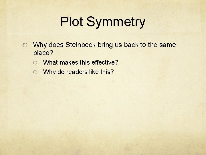Plot Symmetry Why does Steinbeck bring us back to the same place? What makes