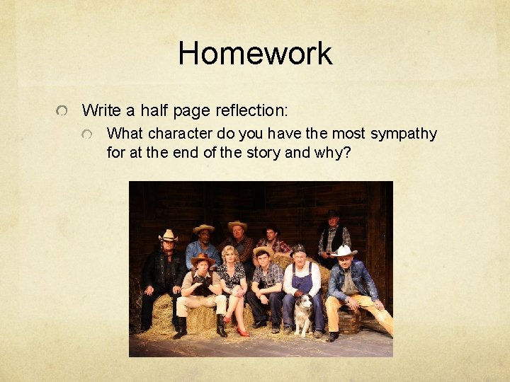 Homework Write a half page reflection: What character do you have the most sympathy