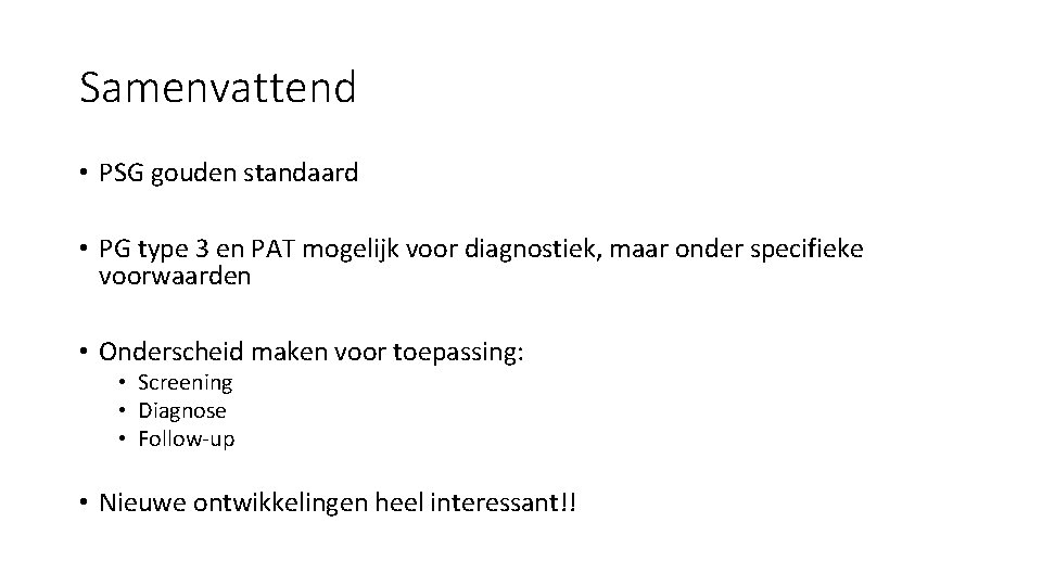 Samenvattend • PSG gouden standaard • PG type 3 en PAT mogelijk voor diagnostiek, Samenvattend • PSG gouden standaard • PG type 3 en PAT mogelijk voor diagnostiek,