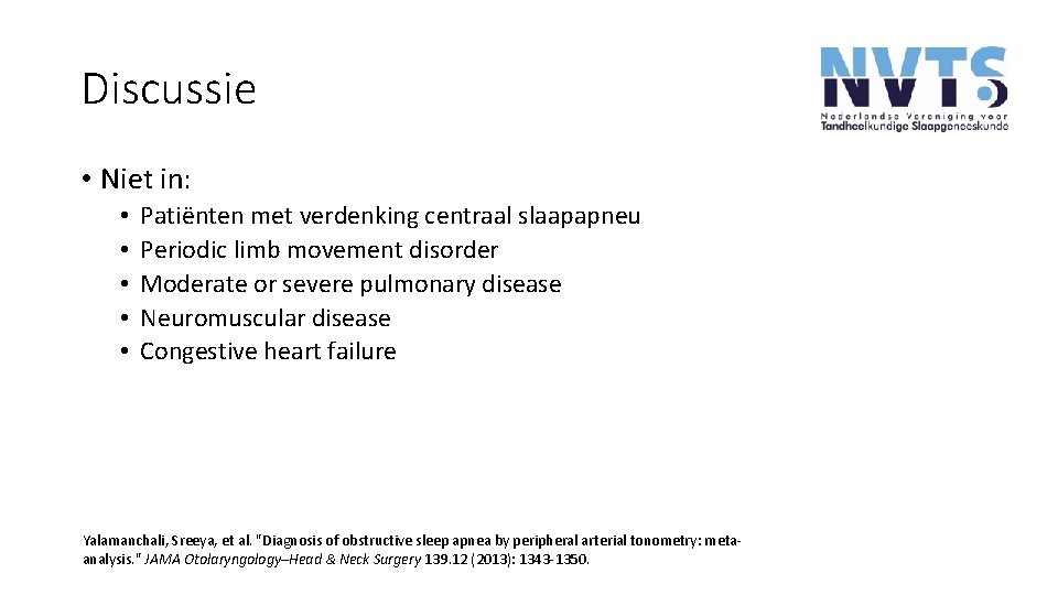 Discussie • Niet in: • • • Patiënten met verdenking centraal slaapapneu Periodic limb Discussie • Niet in: • • • Patiënten met verdenking centraal slaapapneu Periodic limb