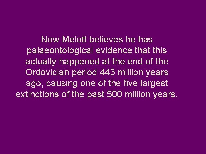 Now Melott believes he has palaeontological evidence that this actually happened at the end