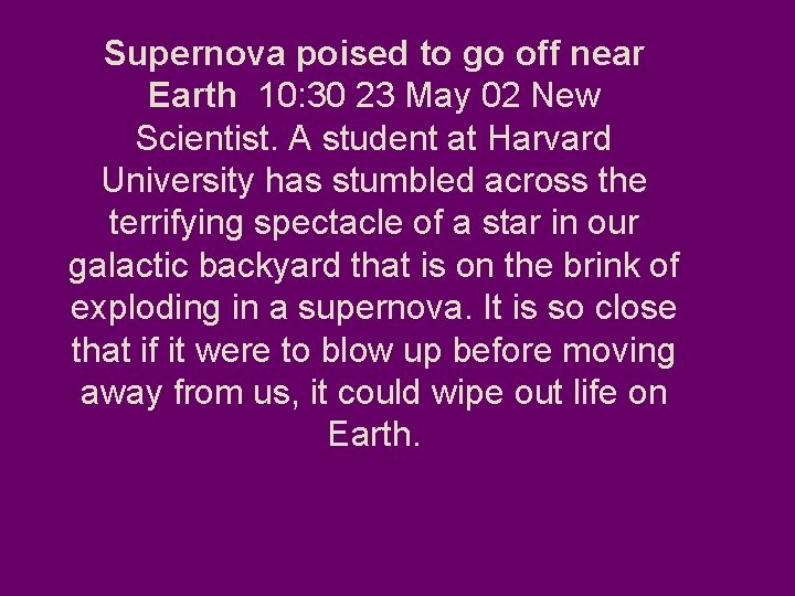 Supernova poised to go off near Earth 10: 30 23 May 02 New Scientist.