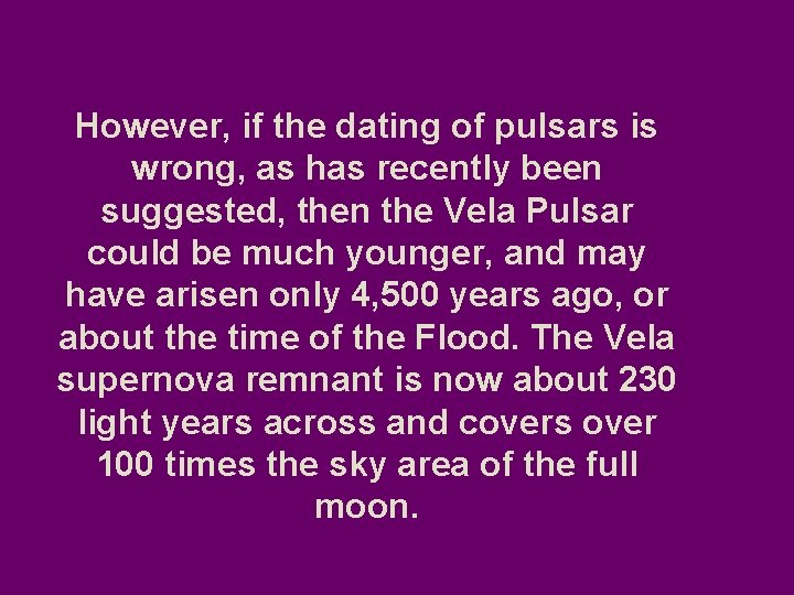 However, if the dating of pulsars is wrong, as has recently been suggested, then