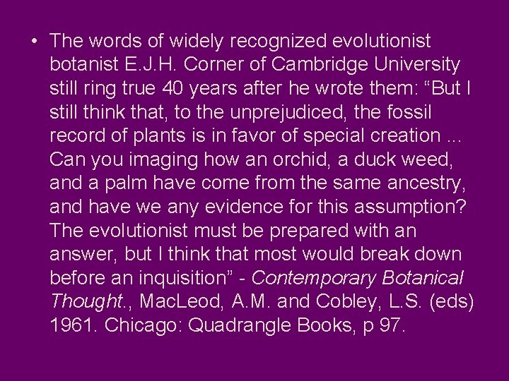  • The words of widely recognized evolutionist botanist E. J. H. Corner of